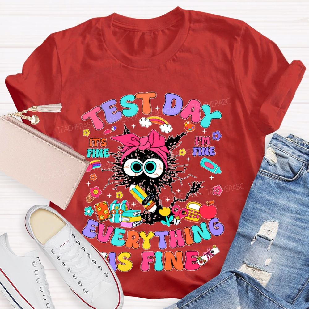 Test Day It's Fine I'm Fine Everything Is Fine Cat Graphic Teacher T-shirt