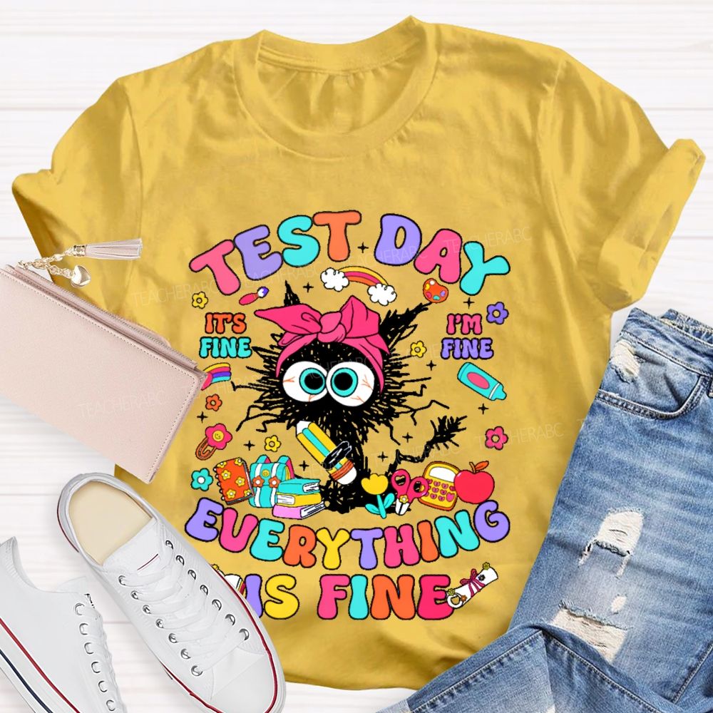 Test Day It's Fine I'm Fine Everything Is Fine Cat Graphic Teacher T-shirt