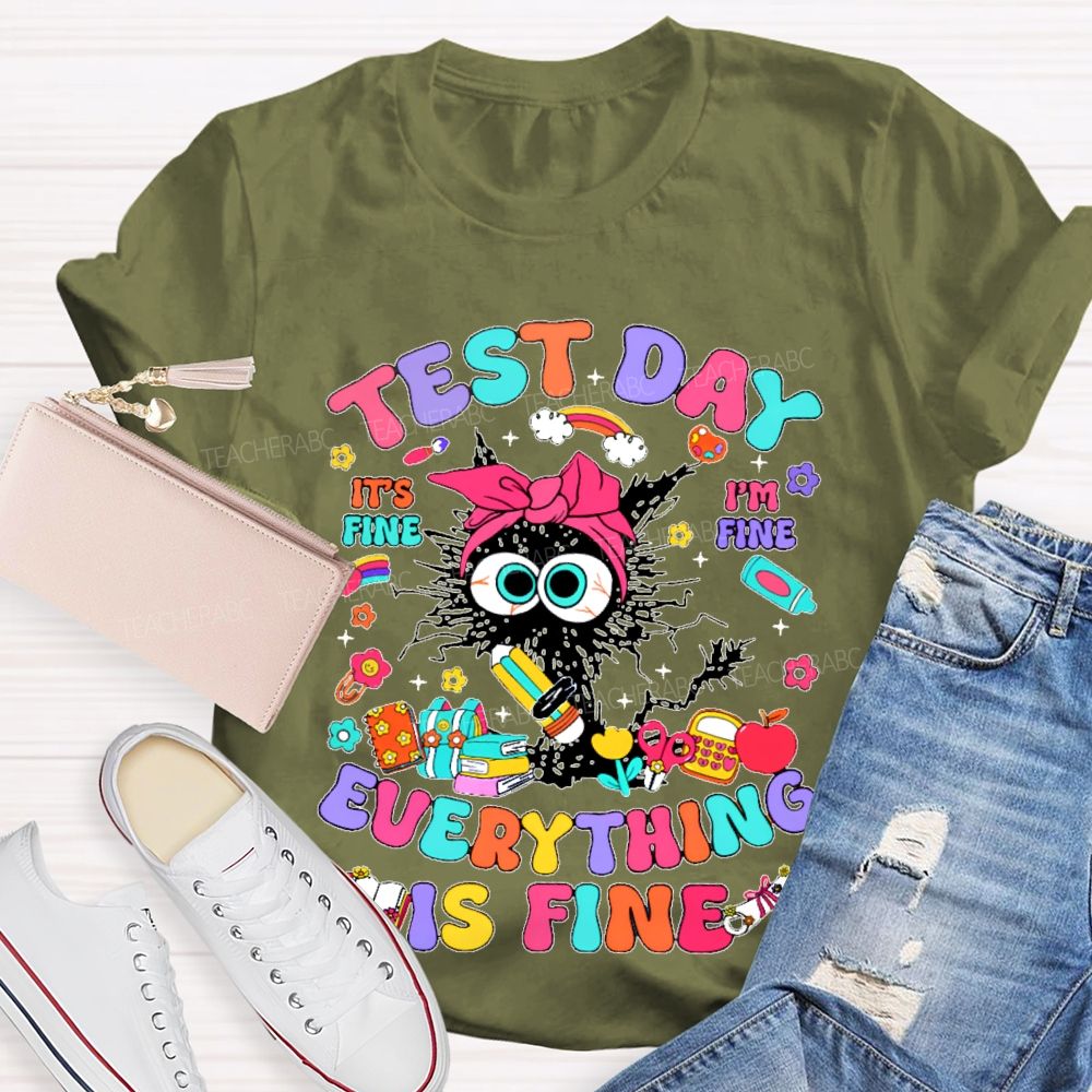 Test Day It's Fine I'm Fine Everything Is Fine Cat Graphic Teacher T-shirt