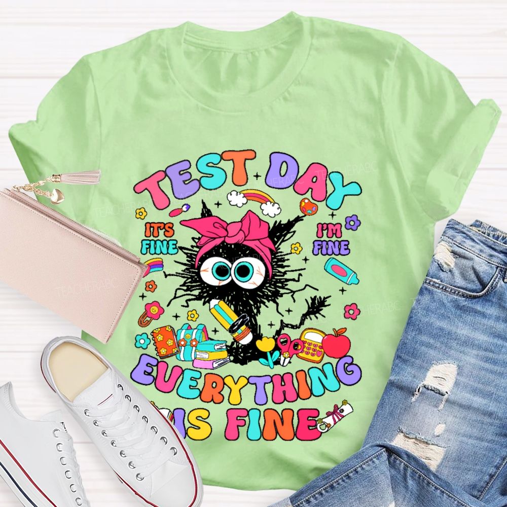 Test Day It's Fine I'm Fine Everything Is Fine Cat Graphic Teacher T-shirt