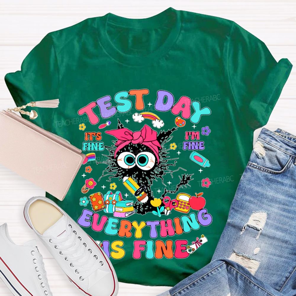 Test Day It's Fine I'm Fine Everything Is Fine Cat Graphic Teacher T-shirt