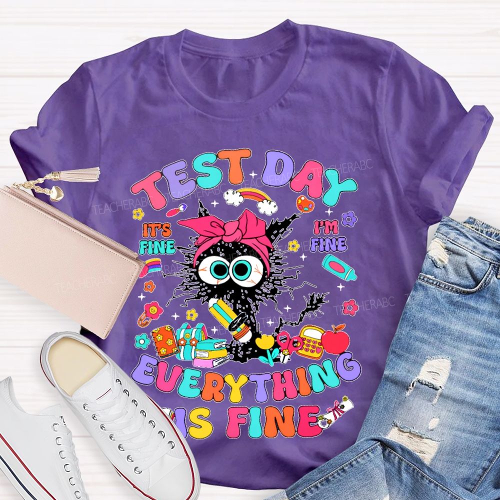 Test Day It's Fine I'm Fine Everything Is Fine Cat Graphic Teacher T-shirt