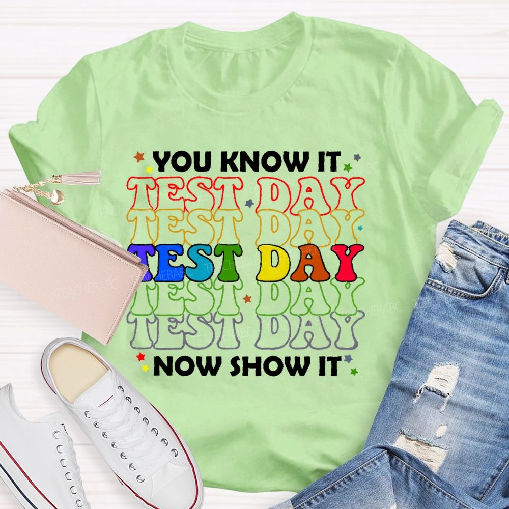 You Know It Now Show It Test Day Funny Teacher Testing Teacher T-shirt
