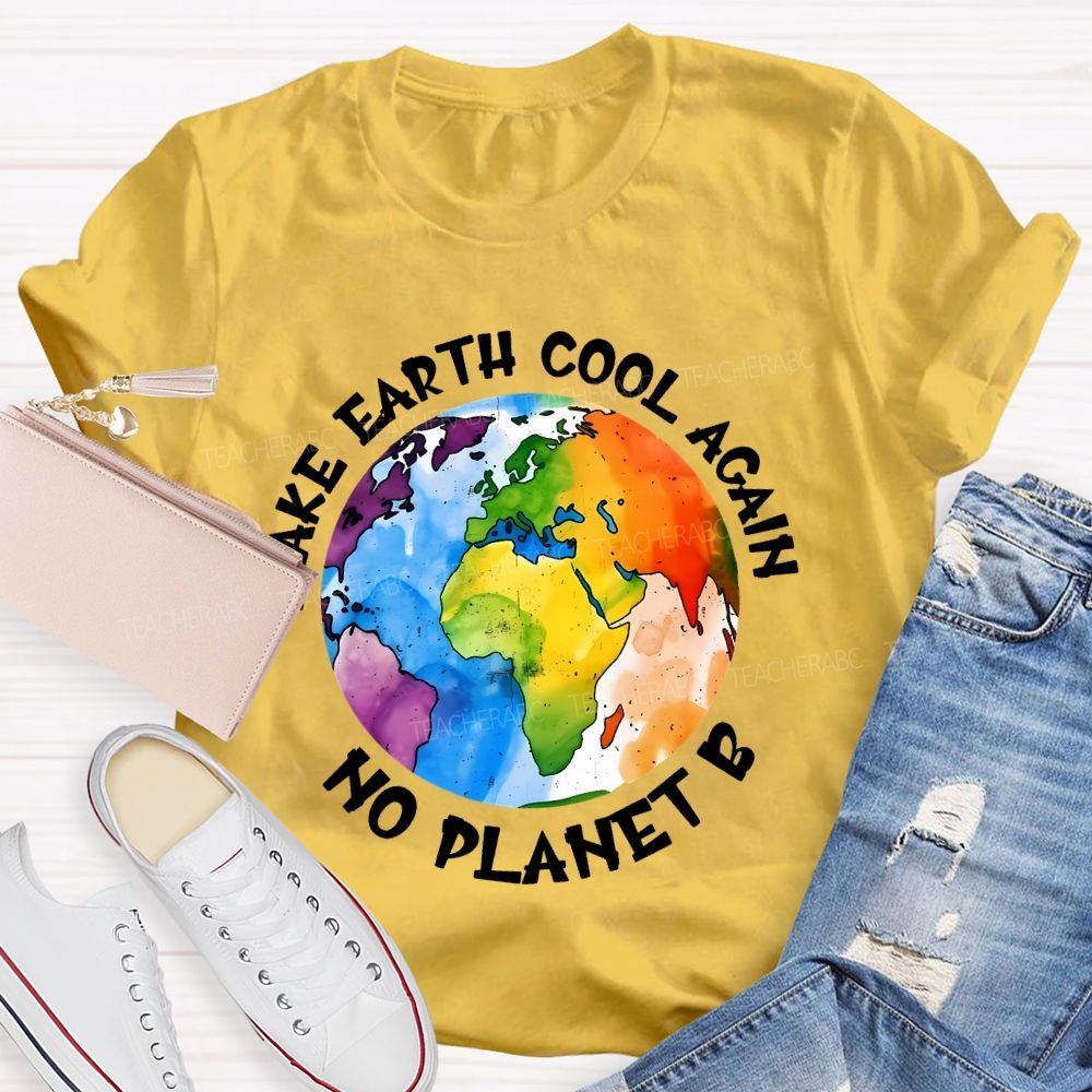 Make Earth Cool Again No Planet B Teacher T-shirt