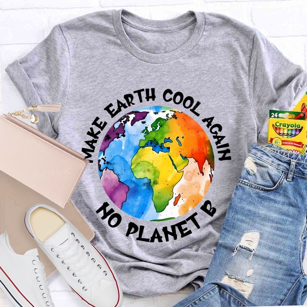 Make Earth Cool Again No Planet B Teacher T-shirt
