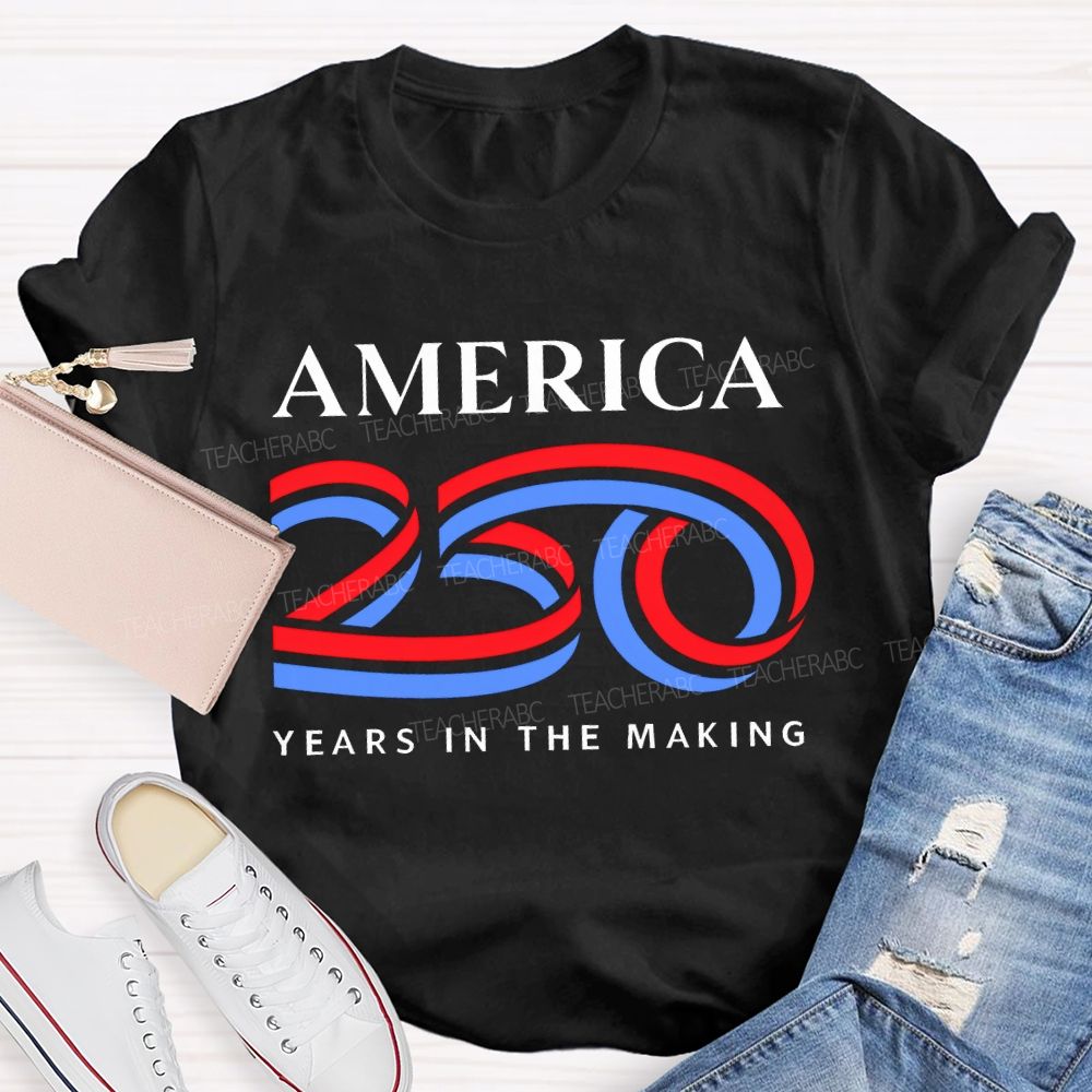 America 250 Years In The Making Teacher T-shirt