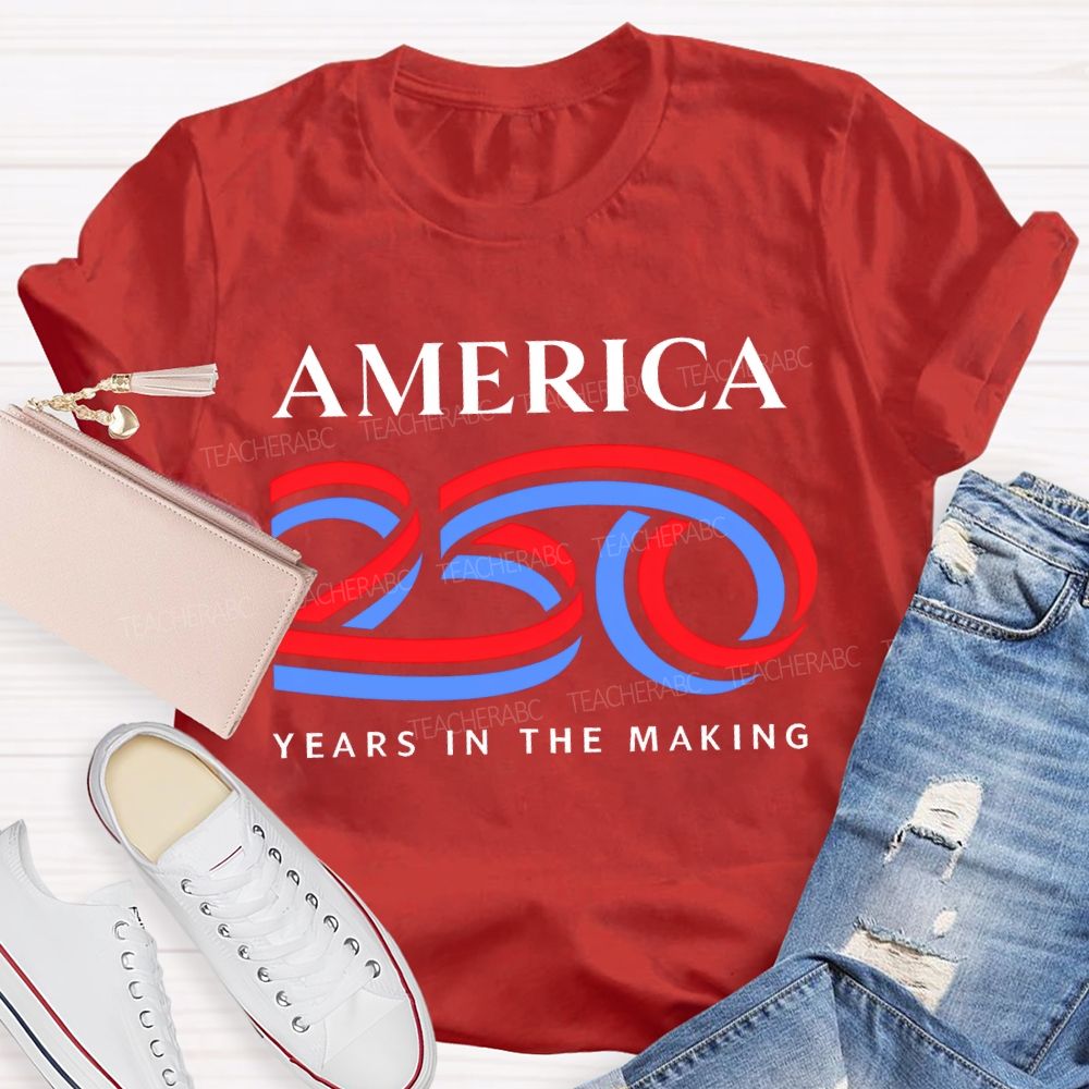 America 250 Years In The Making Teacher T-shirt