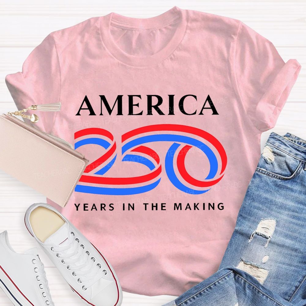 America 250 Years In The Making Teacher T-shirt