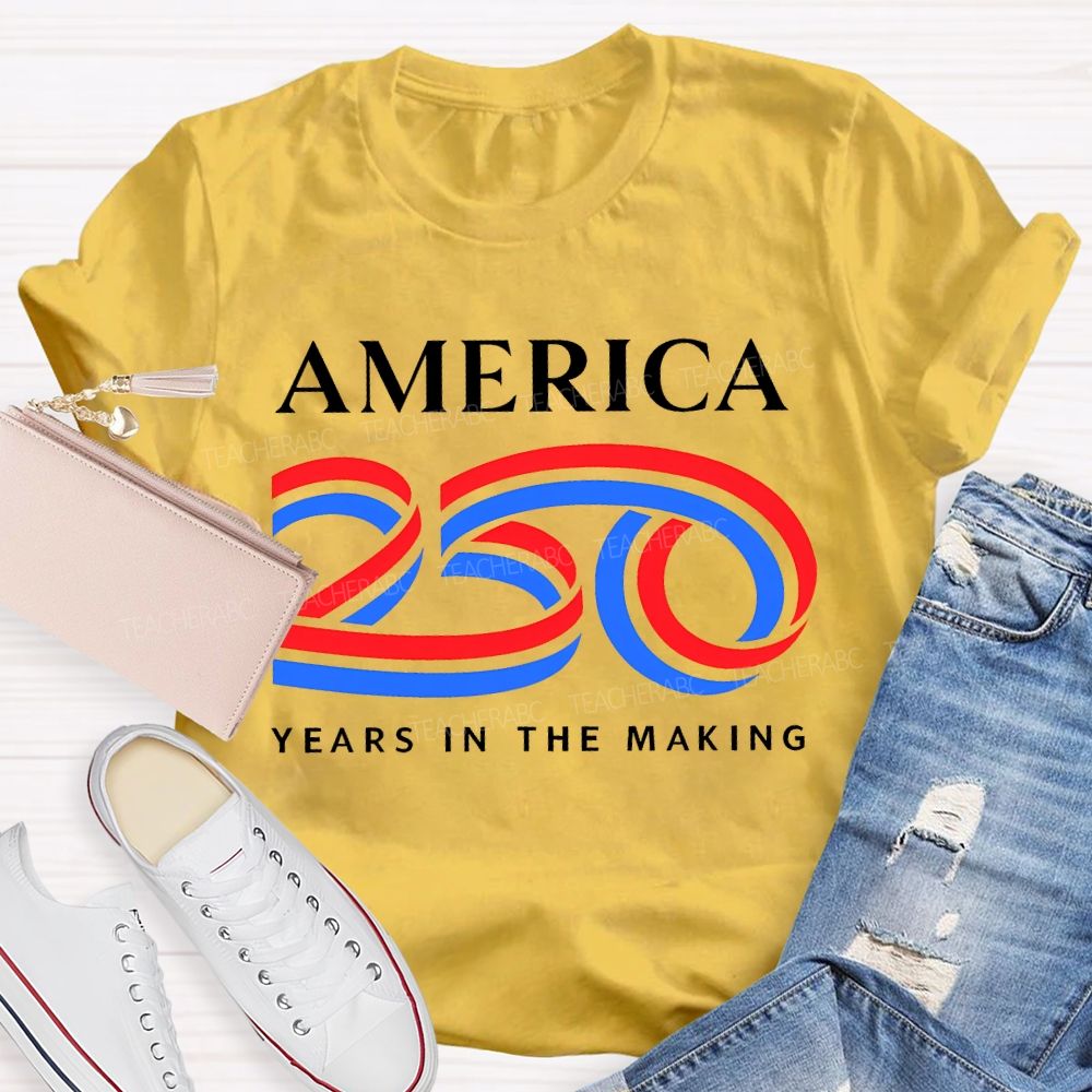 America 250 Years In The Making Teacher T-shirt