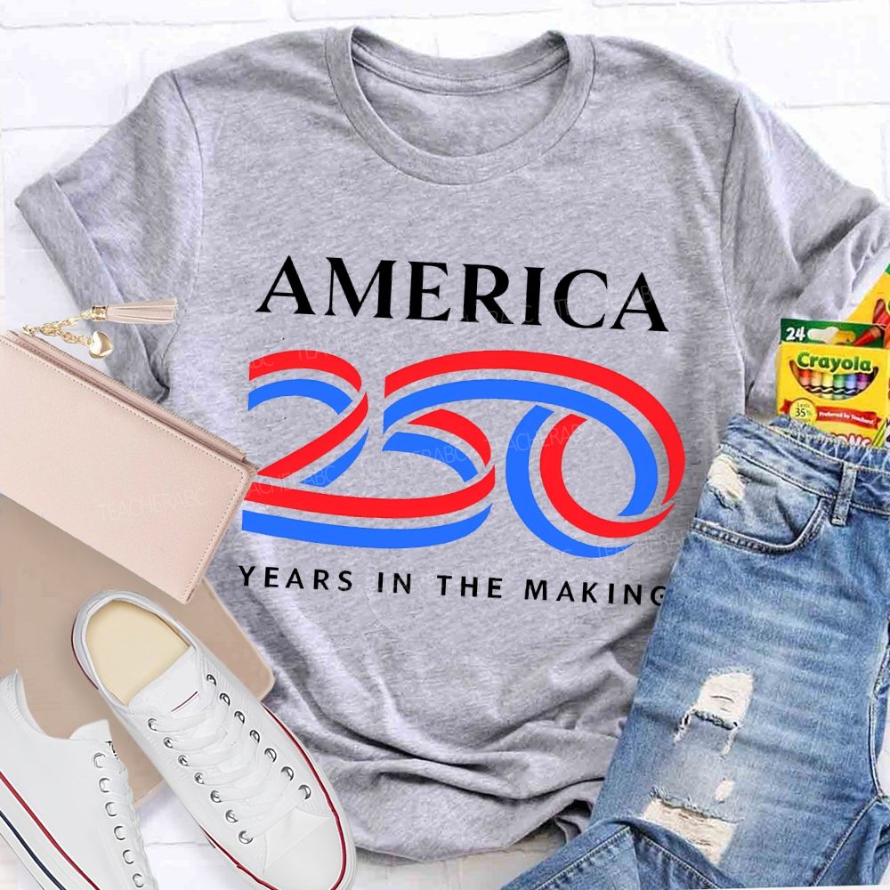 America 250 Years In The Making Teacher T-shirt