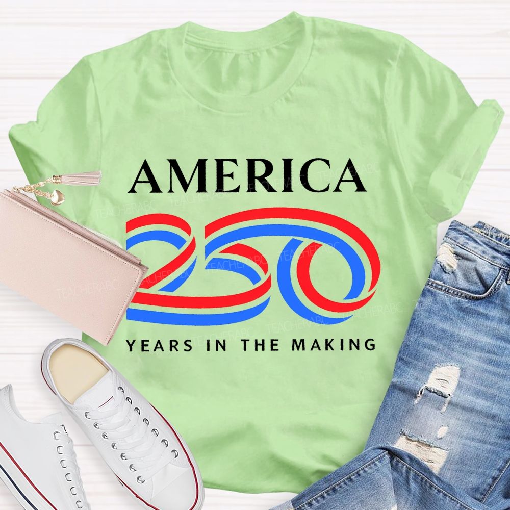 America 250 Years In The Making Teacher T-shirt