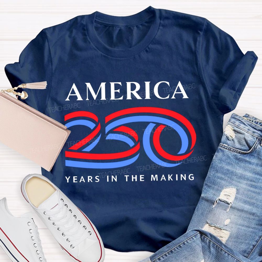 America 250 Years In The Making Teacher T-shirt