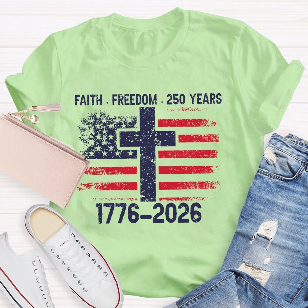 Faith Freedom 250 Years 1776-2026 Teacher T-shirt