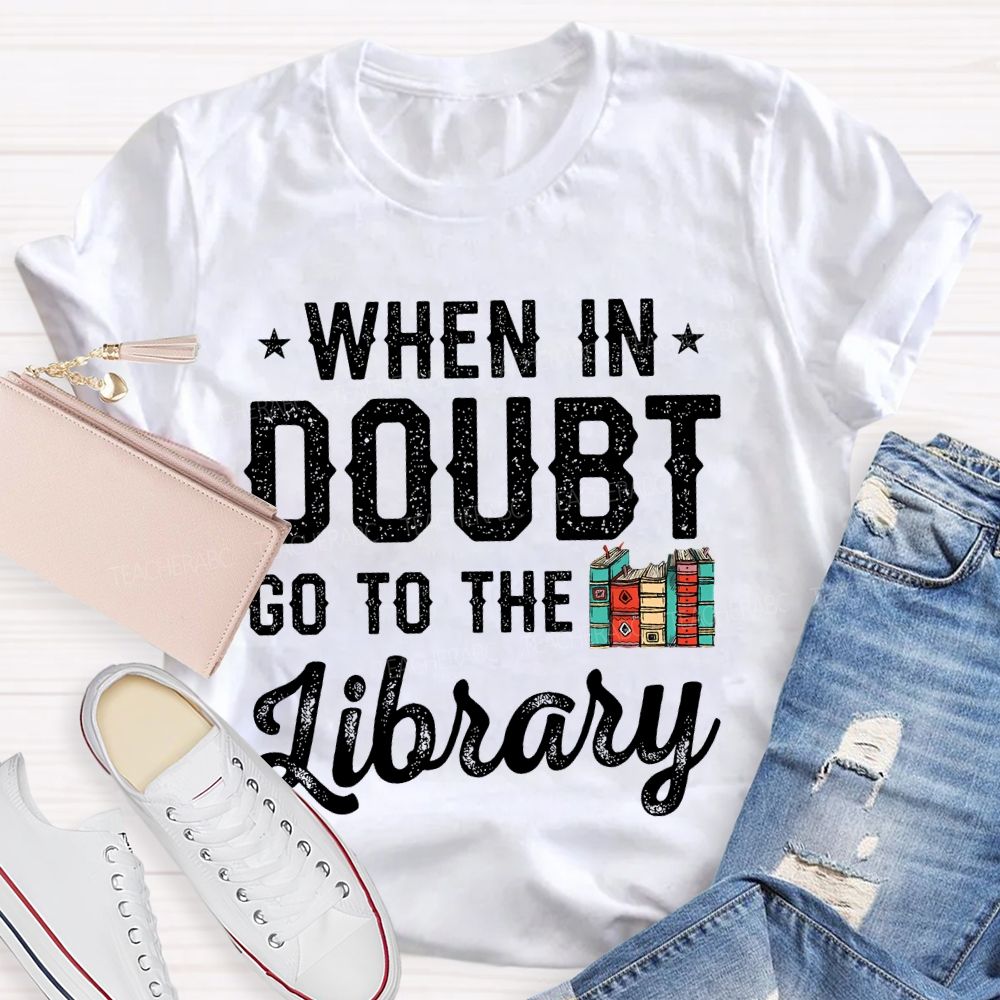 When In Doubt Go To The Library Letters Teacher T-shirt