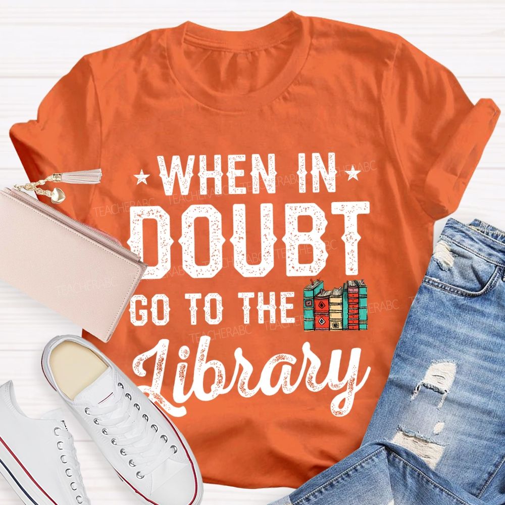 When In Doubt Go To The Library Letters Teacher T-shirt