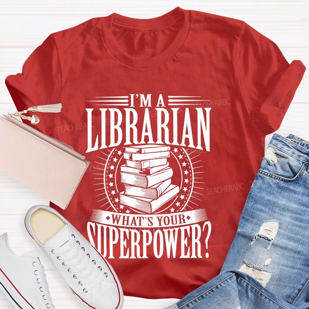I'm A Librarian What's Your Superpower Graphic Teacher T-shirt