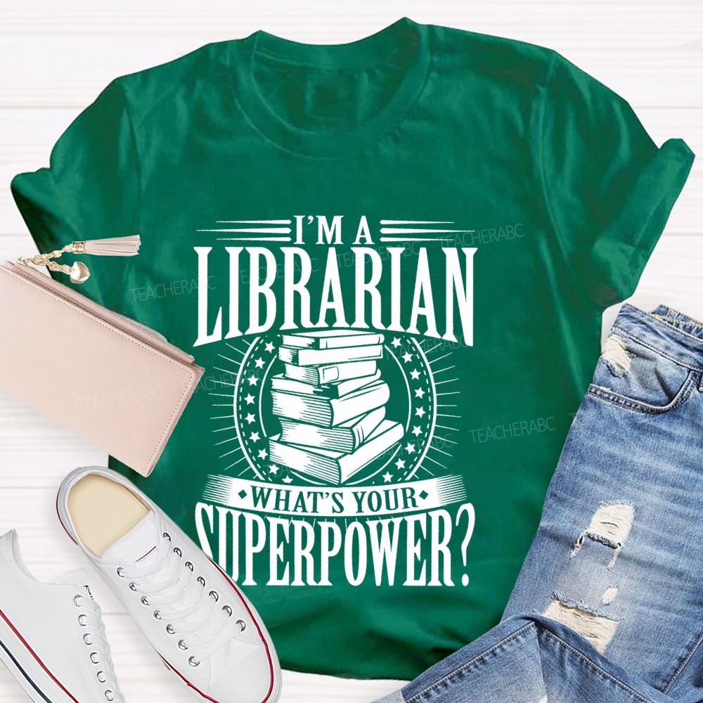 I'm A Librarian What's Your Superpower Graphic Teacher T-shirt