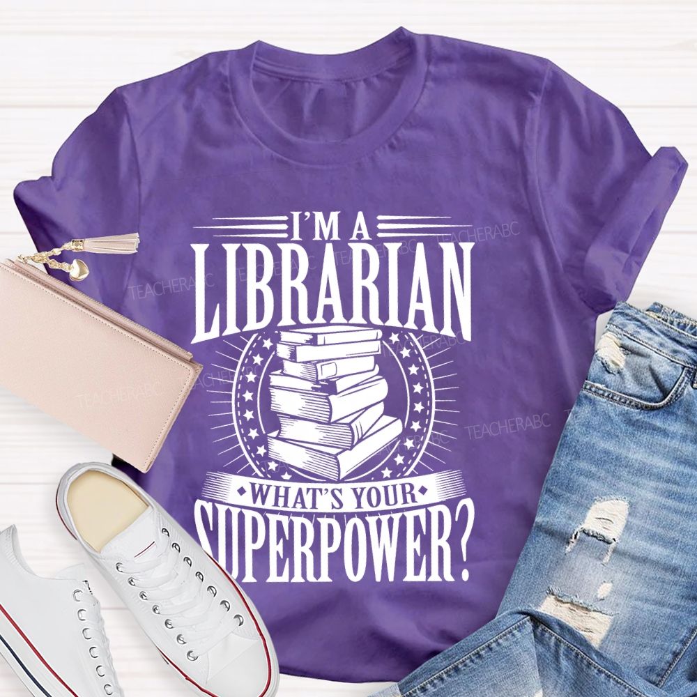 I'm A Librarian What's Your Superpower Graphic Teacher T-shirt
