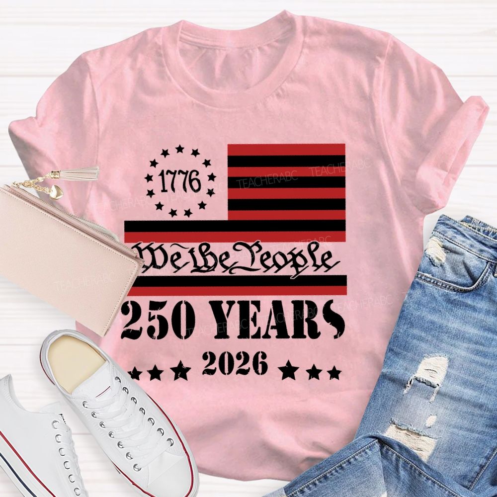 We The People 250 Years Flag Teacher T-shirt