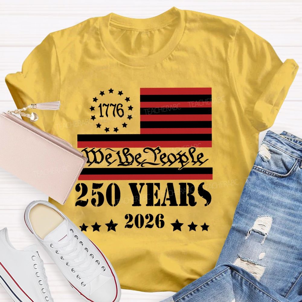 We The People 250 Years Flag Teacher T-shirt