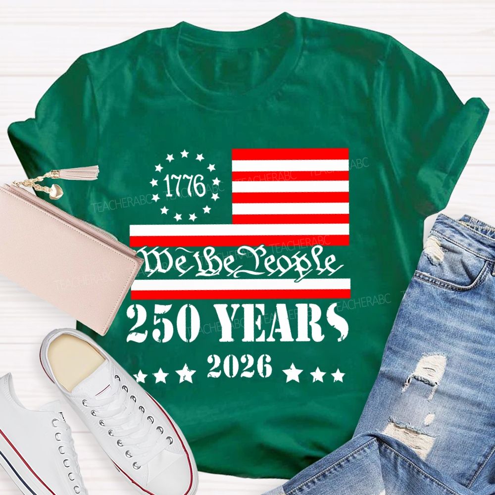We The People 250 Years Flag Teacher T-shirt