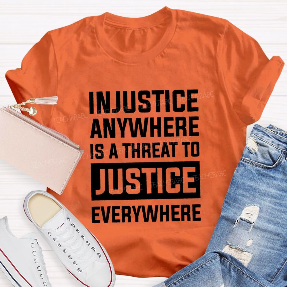 Injustice Anywhere Is A Threat To Justice Everywhere T-shirt