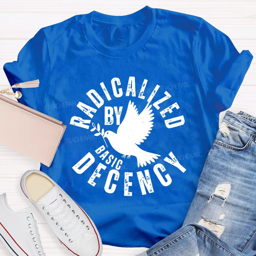 Radicalized By Basic Decency Dove of Peace T-shirt