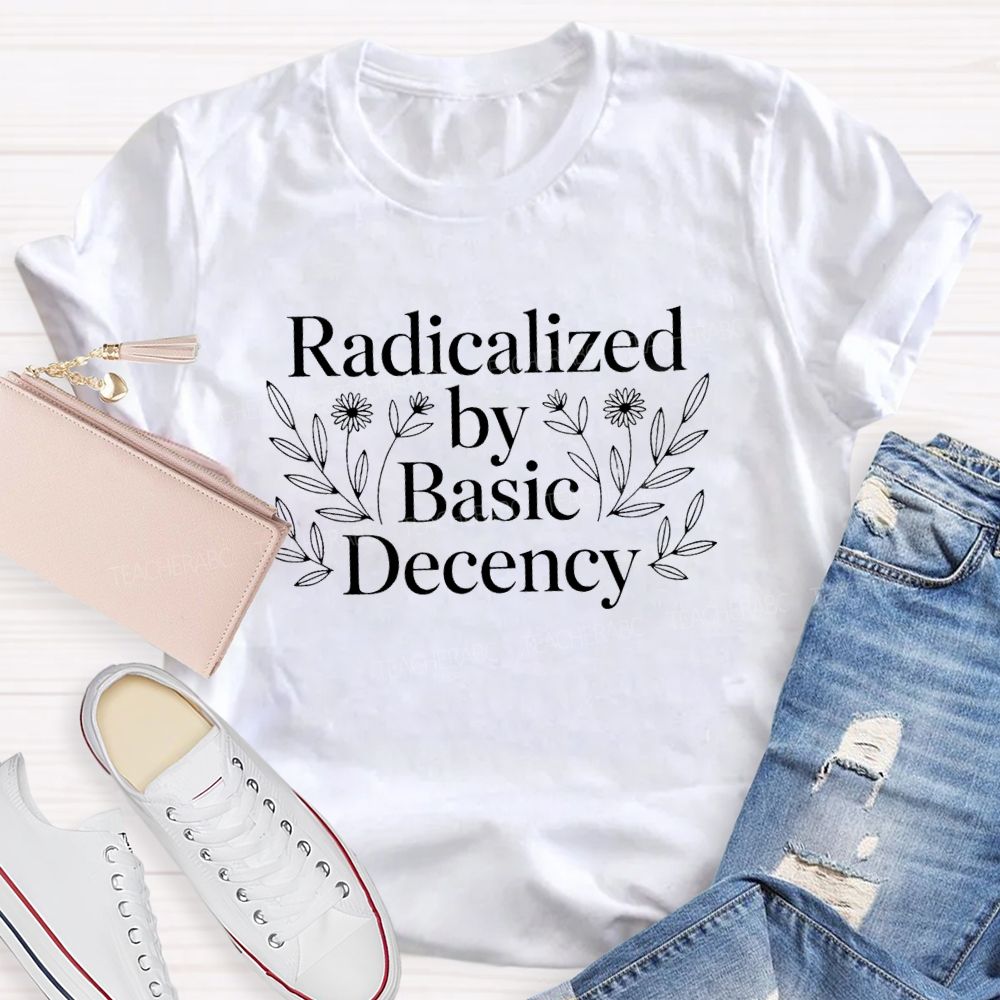 Radicalized By Basic Decency Floral T-shirt
