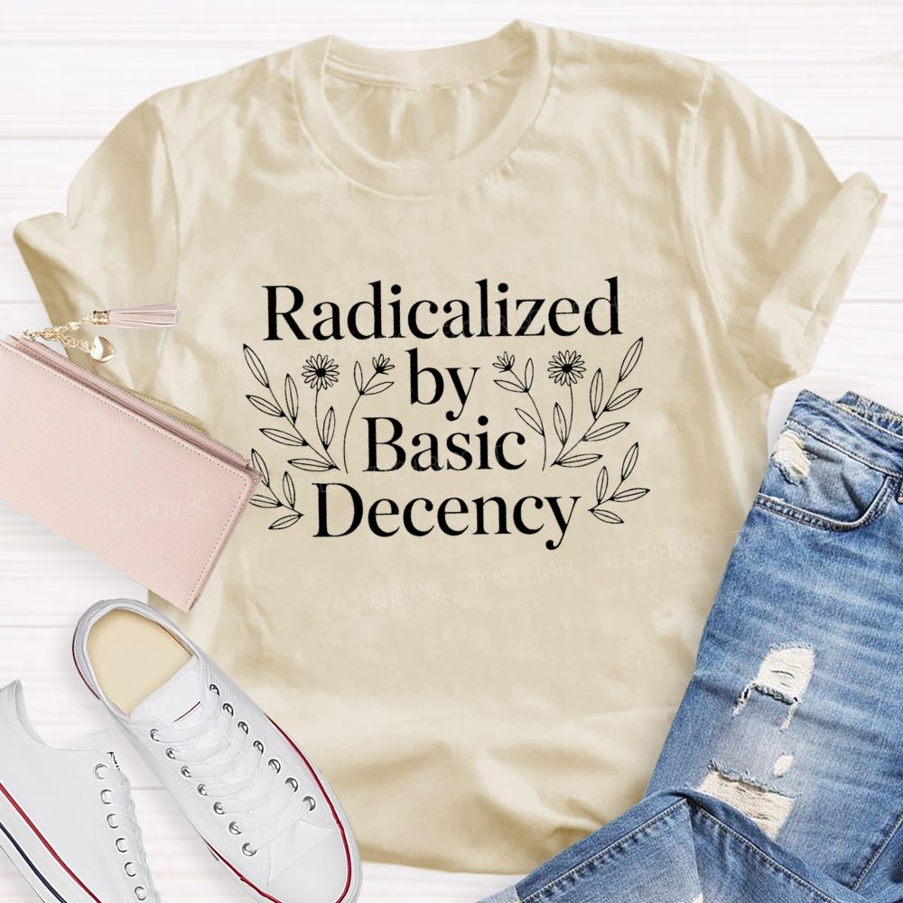 Radicalized By Basic Decency Floral T-shirt