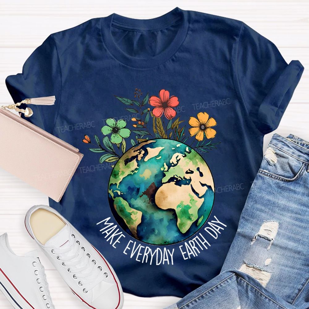 Make Everyday Earth Day Environmental Teacher T-shirt