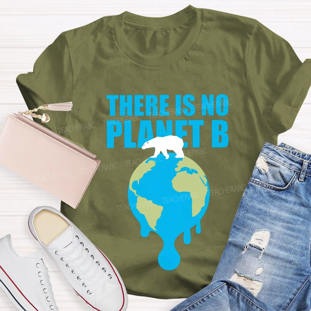 There Is No Planet B Teacher T-shirt