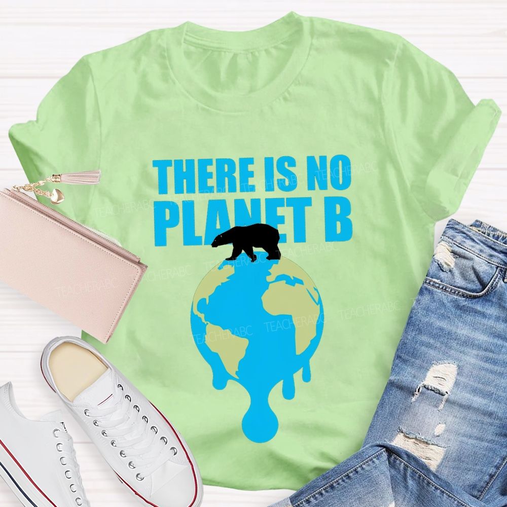 There Is No Planet B Teacher T-shirt