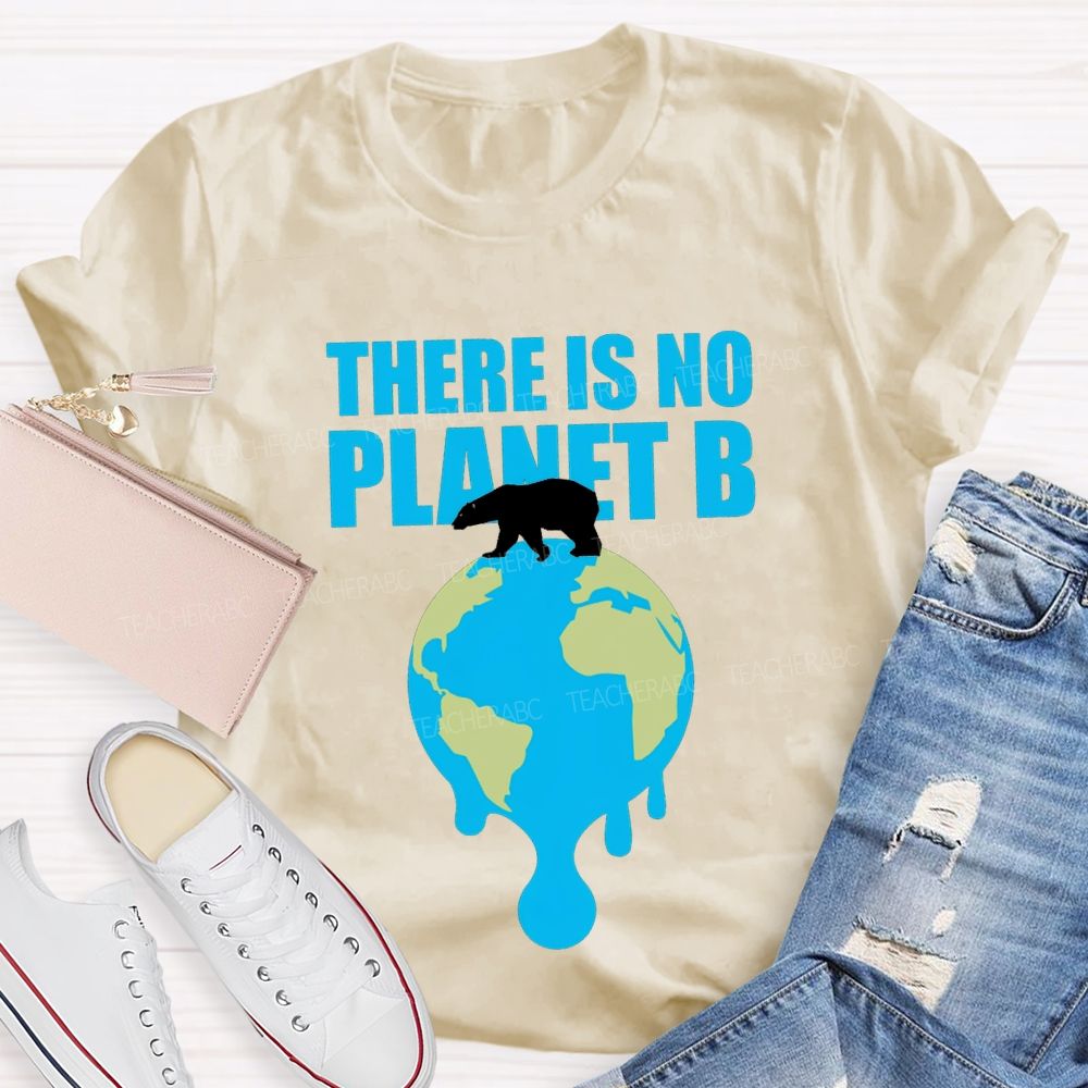 There Is No Planet B Teacher T-shirt