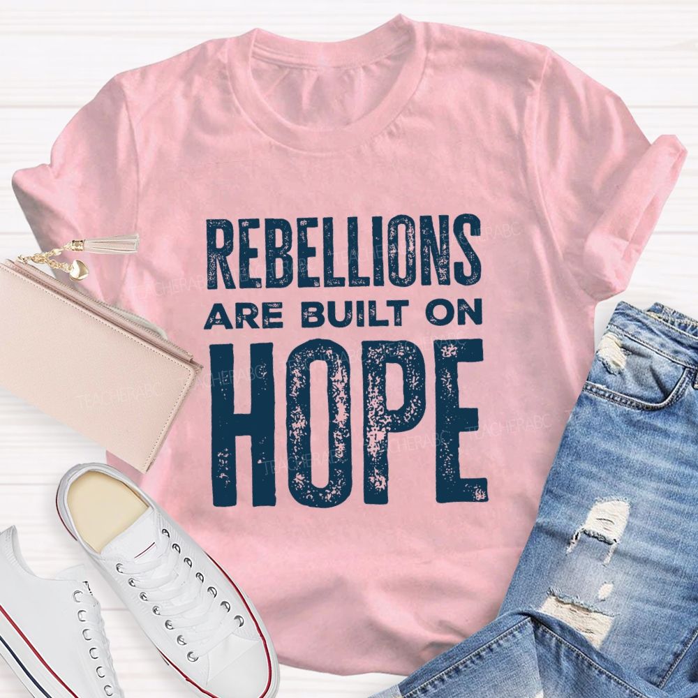 Rebellions Are Built On Hope T-shirt