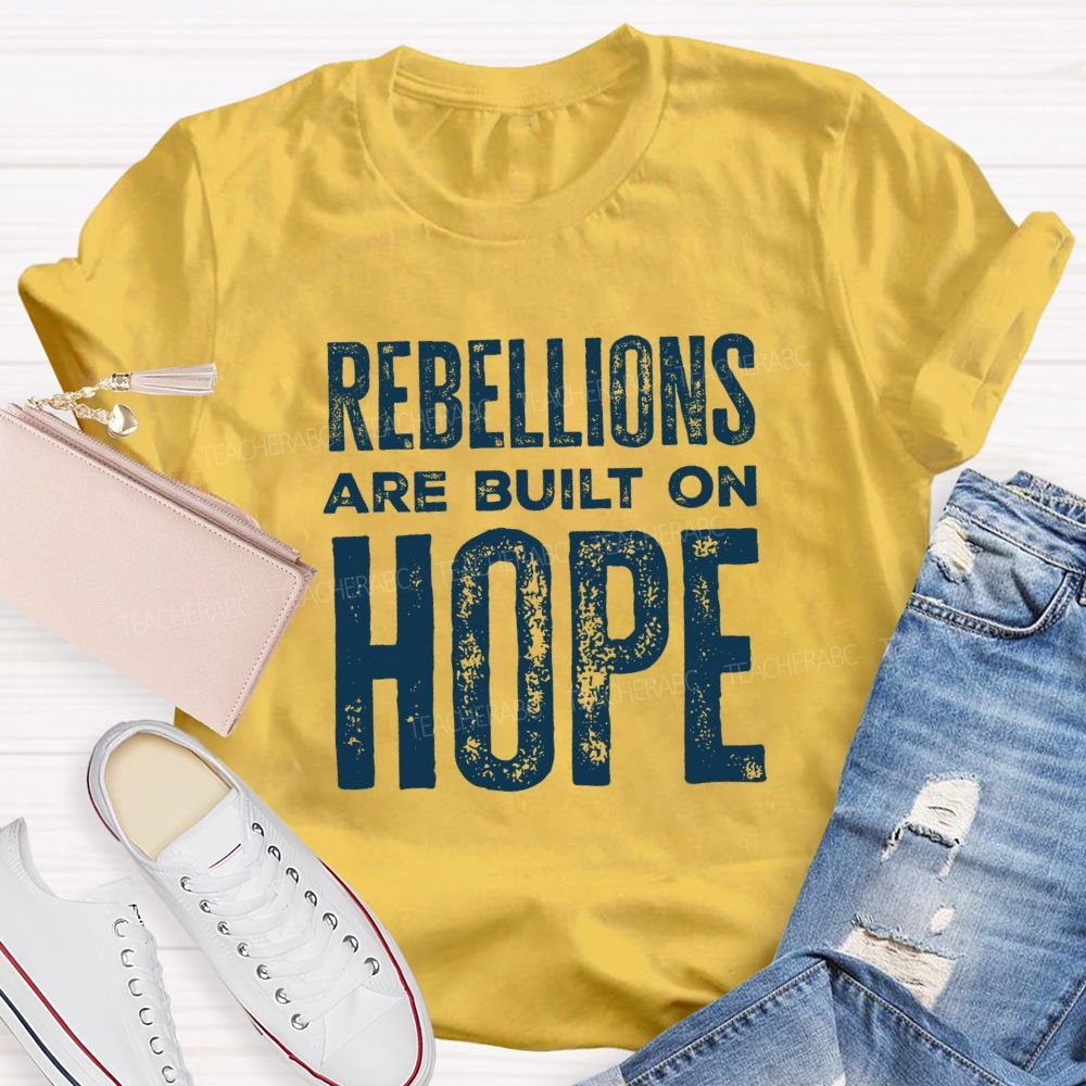 Rebellions Are Built On Hope T-shirt
