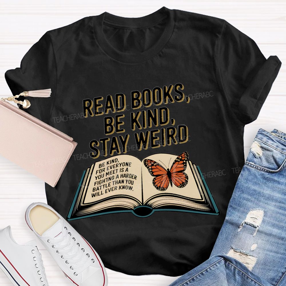 Read Books Be Kind Stay Weird Teacher T-shirt