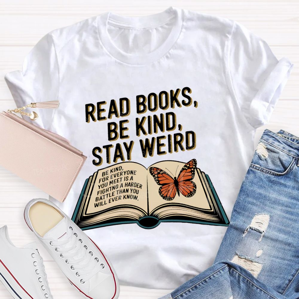 Read Books Be Kind Stay Weird Teacher T-shirt