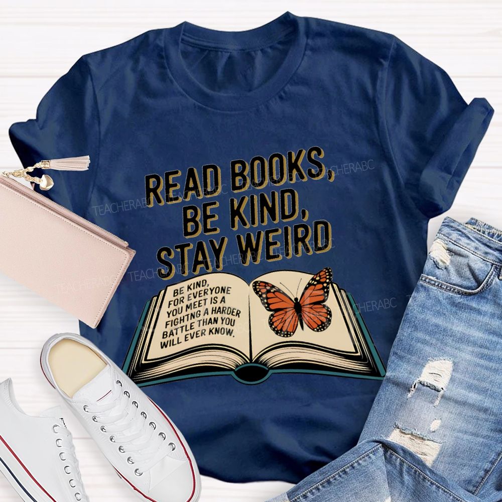 Read Books Be Kind Stay Weird Teacher T-shirt