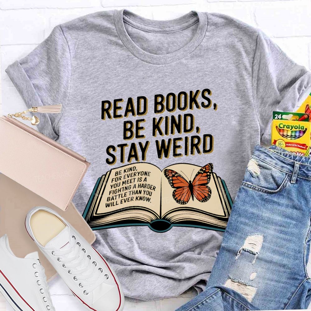 Read Books Be Kind Stay Weird Teacher T-shirt