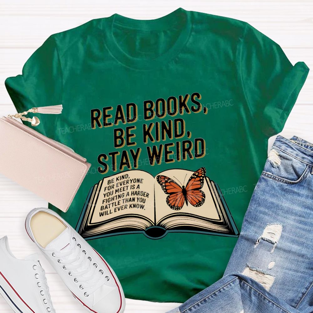 Read Books Be Kind Stay Weird Teacher T-shirt