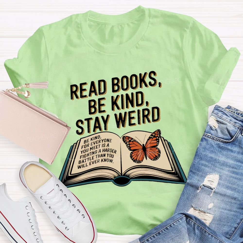 Read Books Be Kind Stay Weird Teacher T-shirt