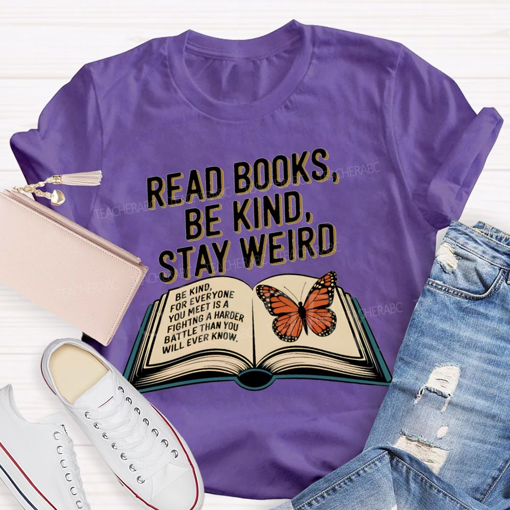 Read Books Be Kind Stay Weird Teacher T-shirt