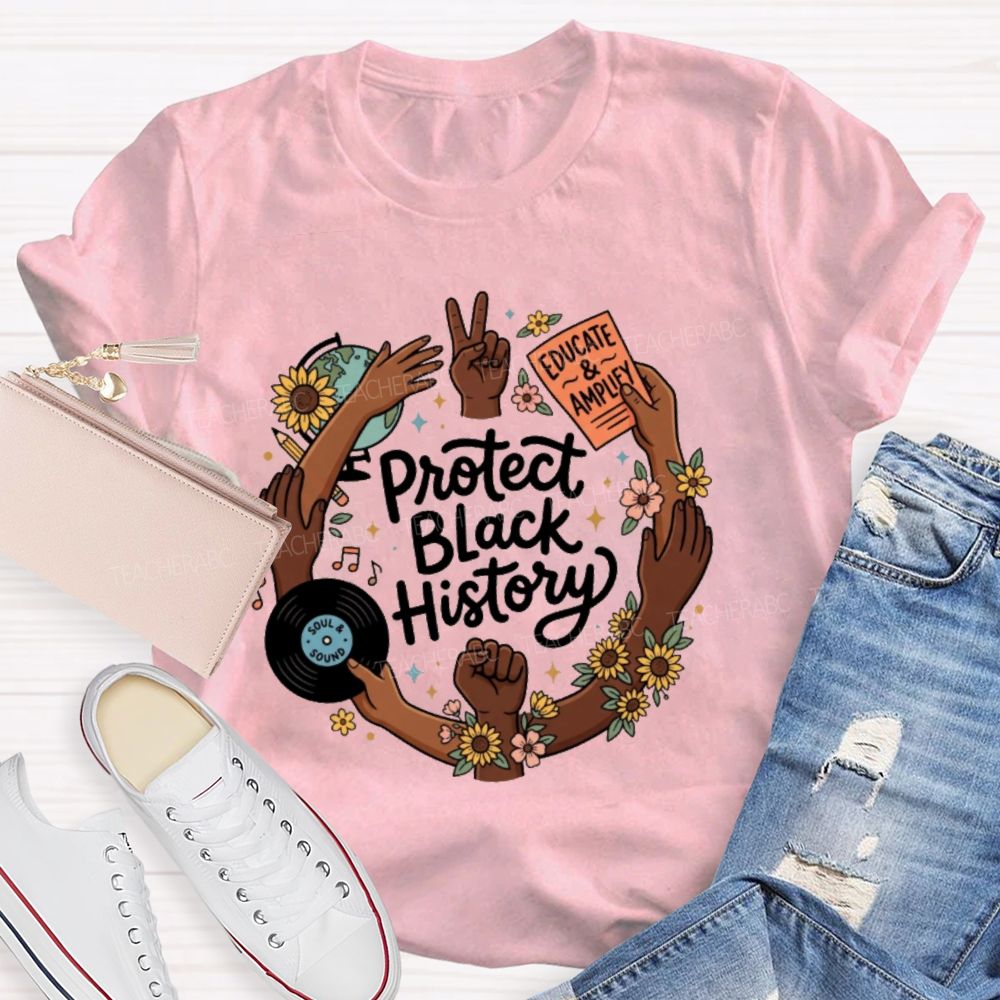 Protect Black History Educate And Amplify Teacher T-shirt