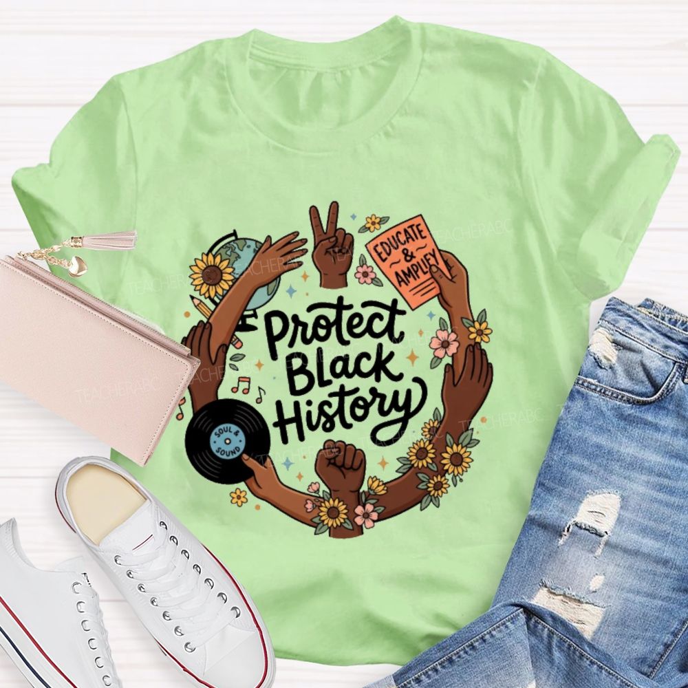 Protect Black History Educate And Amplify Teacher T-shirt