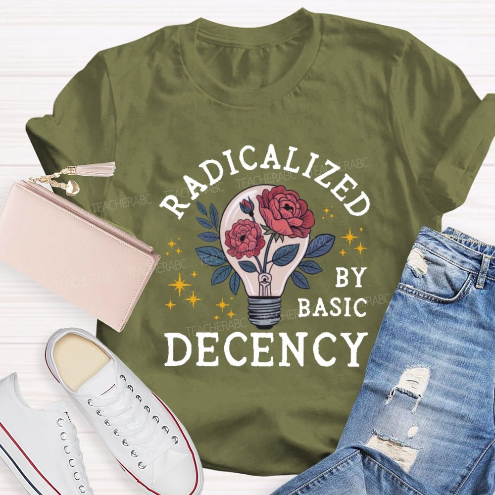 Radicalized By Basic Decency Teacher T-shirt