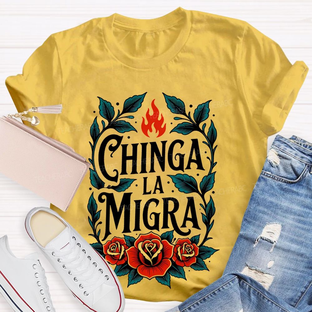 Chinga La Migra Flowers Pattern Teacher T-shirt