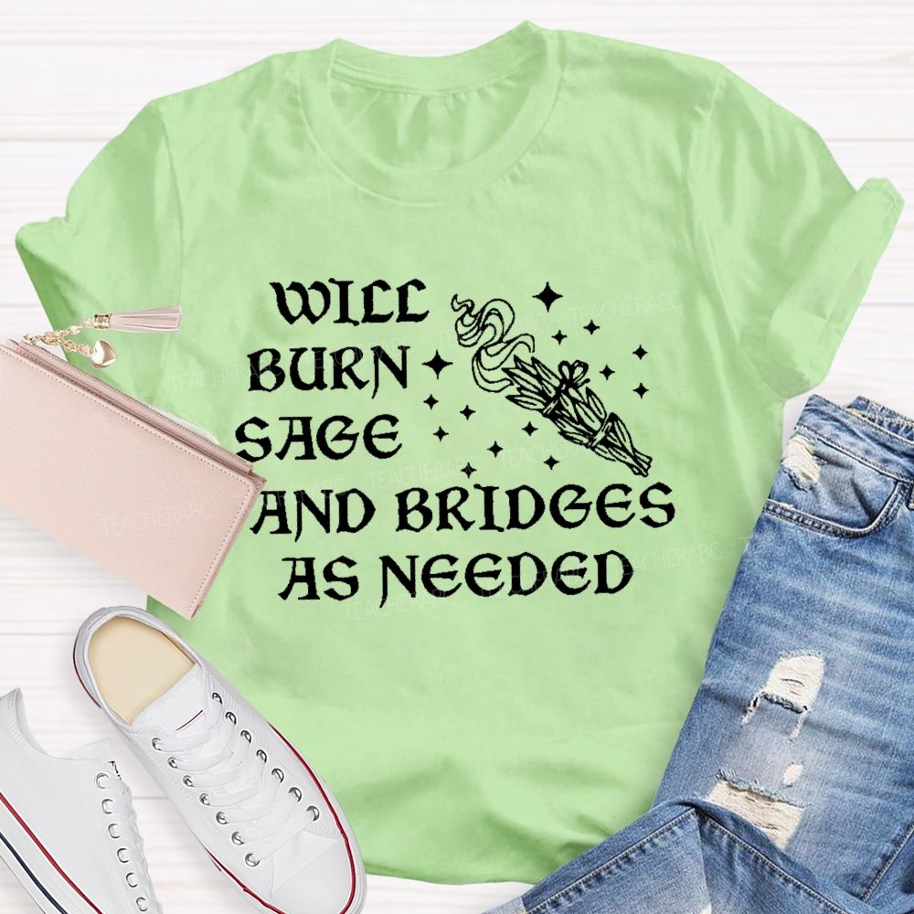 Will Burn Sage And Bridges As Needed Teacher T-shirt