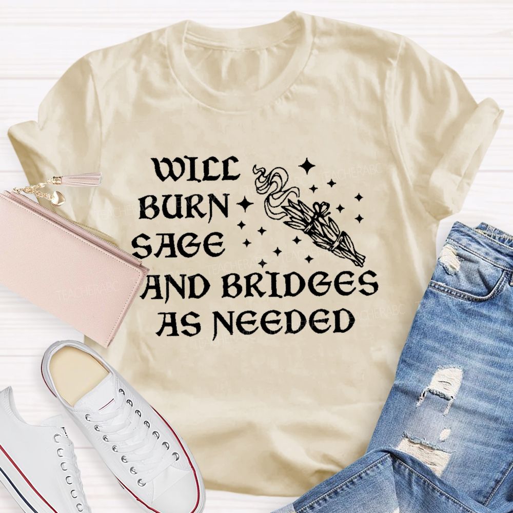 Will Burn Sage And Bridges As Needed Teacher T-shirt