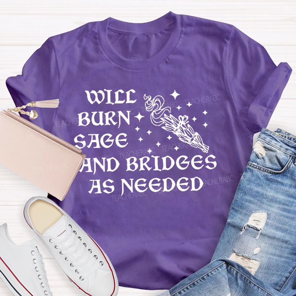 Will Burn Sage And Bridges As Needed Teacher T-shirt