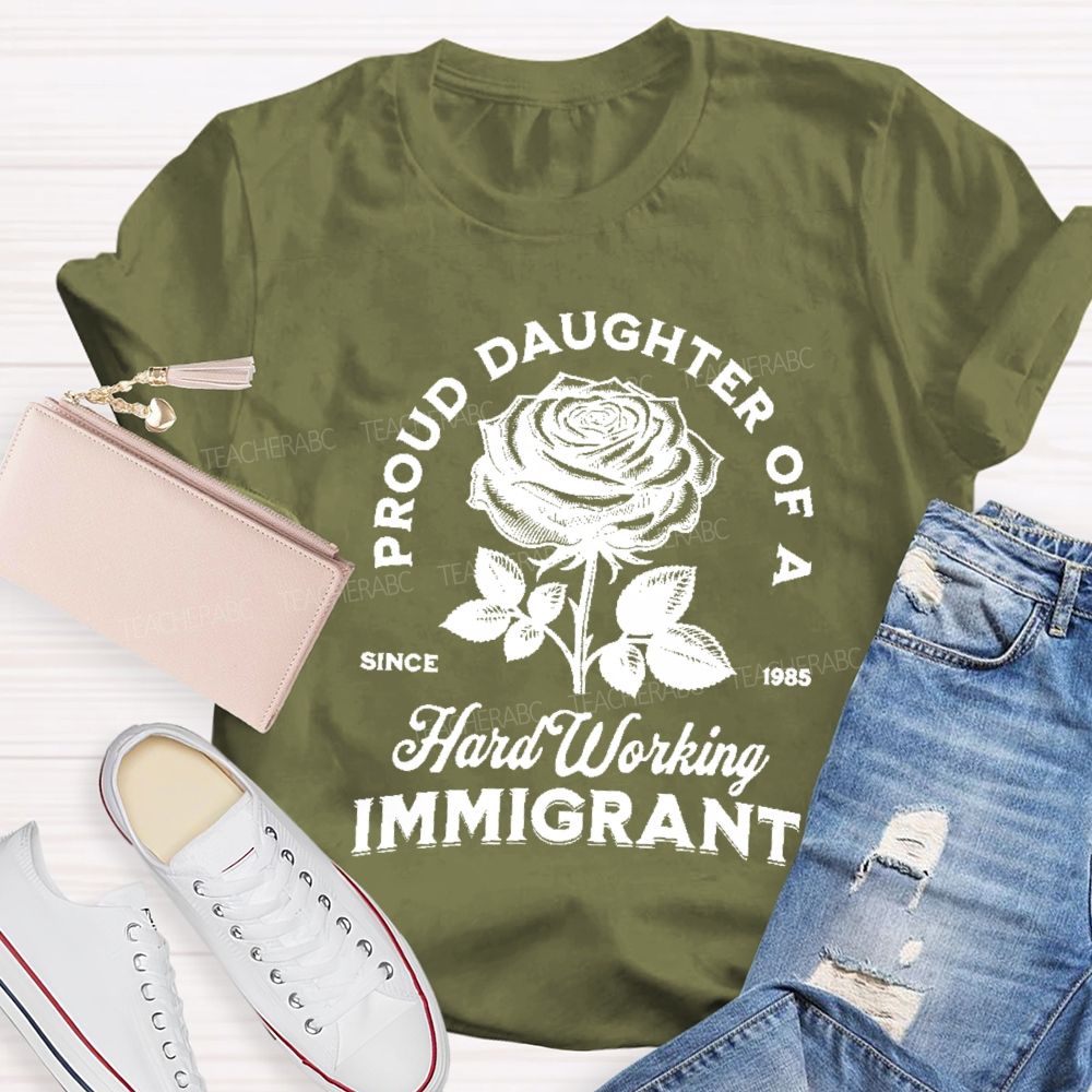 Proud Daughter Of A Hard Working Immigrant Teacher T-shirt